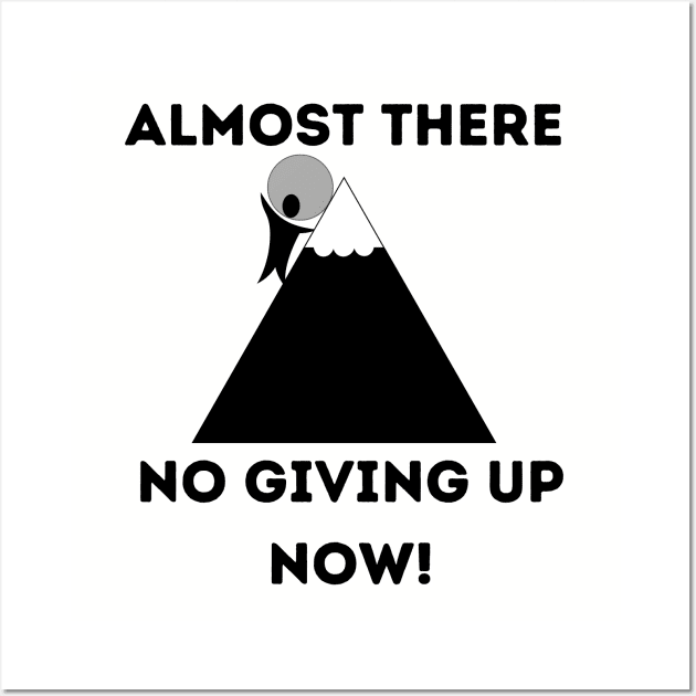 Almost There No giving up now Wall Art by AffirmKings36